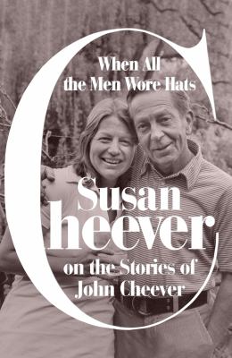 When all the men wore hats : Susan Cheever on the stories of John Cheever  cover image cdn