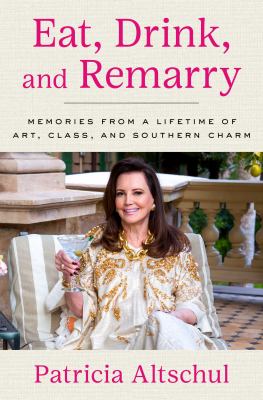 Eat, drink, and remarry : memories from a lifetime of art, class, and Southern charm  cover image cdn