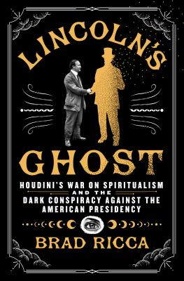 Lincoln's ghost : Houdini's war on spiritualism and the dark conspiracy against the American presidency  cover image cdn