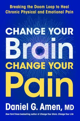 Change your brain, change your pain : breaking the doom loop to heal both chronic physical and emotional pain  cover image cdn