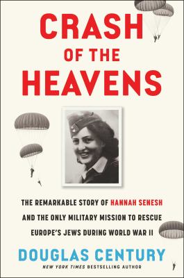 Crash of the heavens : the remarkable story of Hannah Senesh and the only military mission to rescue Europe's Jews during World War II  cover image cdn