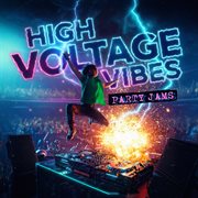 High Voltage Vibes - Party Jams cover image cdn
