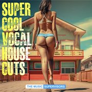 Super Cool Vocal House Cuts cover image cdn