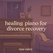 Healing Piano For Divorce Recovery cover image cdn