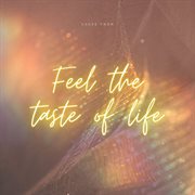 Feel The Taste Of Life cover image cdn