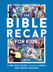 The Bible Recap for Kids : A One-Year Guide through the Bible for Young Readers Ages 8-12 cover image cdn
