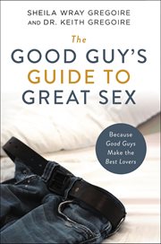The Good Guy's Guide to Great Sex : Because Good Guys Make the Best Lovers cover image cdn