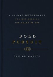 Bold Pursuit : A 90- Day Devotional for Men Seeking the Heart of God cover image cdn