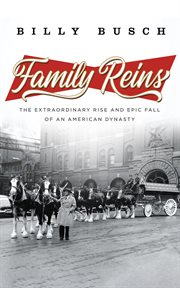 Family Reins : The Heartbreaking Fall of an American Dynasty-and the Discovery of What Really Matters cover image cdn