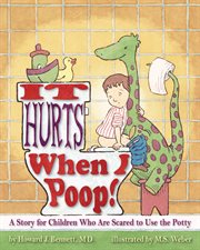 It Hurts When I Poop! : A Story for Children Who Are Scared to Use the Potty cover image cdn
