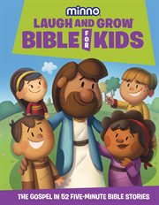 Laugh and Grow Bible for Kids : The Gospel in 52 Five-minute Bible Stories cover image cdn