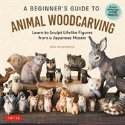 Beginner's Guide to Animal Woodcarving : Learn to Sculpt Lifelike Figures From a Japanese Master (detailed Instructions for 5 Projects!) cover image cdn