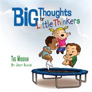 Big Thoughts for Little Thinkers: The Mission cover image cdn