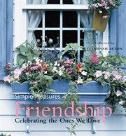 Simple Pleasures of Friendship : Celebrating the Ones We Love cover image cdn