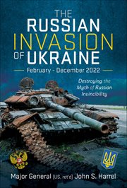The Russian Invasion of Ukraine, February-December 2022 : Destroying the Myth of Russian Invincibility cover image cdn