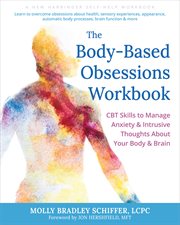 The Body-Based Obsessions Workbook : Cbt Skills to Manage Anxiety and Intrusive Thoughts About Your Body and Brain cover image cdn