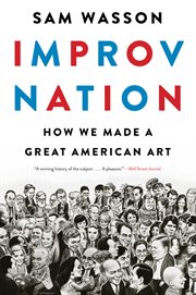 Improv Nation : How We Made a Great American Art cover image cdn