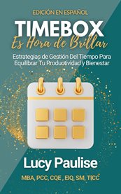 Timebox, Es Hora De Brillar : Estrategias De Gestión Del Tiempo Para Equilibrar Tu Productividad Y Bienestar cover image cdn