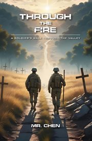 Through the Fire : A Soldier's Walk Through the Valley cover image cdn