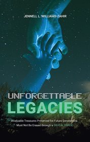Unforgettable Legacies : Invaluable Treasures Preserved for Future Generations cover image cdn