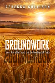 Groundwork : Farm Parables and the Cultivation of Faith cover image cdn