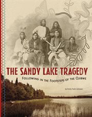 The Sandy Lake Tragedy : Following in the Footsteps of the Ojibwe cover image cdn