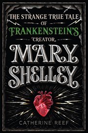Mary Shelley : The Strange True Tale of Frankenstein's Creator cover image cdn