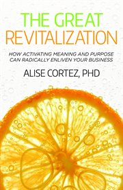 The Great Revitalization : How Activating Meaning and Purpose Can Radically Enliven Your Business cover image cdn