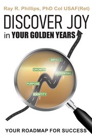 Discover Joy in Your Golden Years : Your Roadmap for Success cover image cdn