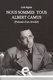 Nous Sommes Tous Albert Camus : Portrait D'un Révolté cover image cdn