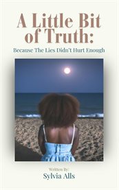 A Little Bit of Truth; Because the Lies Didn't Hurt Enough cover image cdn