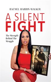 A Silent Fight : The Strength Behind the Struggle cover image cdn