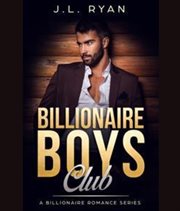 Billionaire Boys Club : A Steamy Enemies to Lovers Contemporary Billionaire Romance cover image cdn