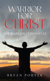 Warrior for Christ : The Warrior Chronicles cover image cdn