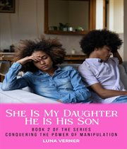 She Is My Daughter He Is His Son, Book 2 : The Series Conquering the Power of Manipulation cover image cdn