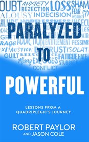 Paralyzed to Powerful : Lessons From a Quadriplegic's Journey cover image cdn