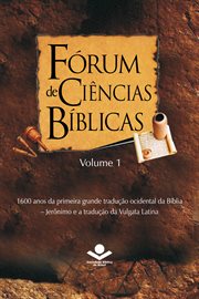 Fórum de Ciências Bíblicas 1 : 1600 Anos Da Primeira Grande Tradução Ocidental Da Bíblia - Jernimo E a Tradução Da Vulgata Latina cover image cdn