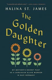 The Golden Daughter : My Mother's Secret Past as a Ukrainian Slave Worker in Nazi Germany cover image cdn