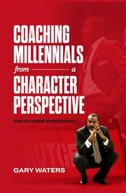 Coaching Millennials From a Character Perspective : The Rutgers Experience cover image cdn