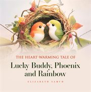 The Heart-Warming Tale of Lucky Buddy, Phoenix and Rainbow cover image cdn