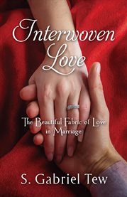 Interwoven Love : The Beautiful Fabric of Love in Marriage cover image cdn