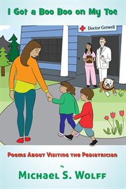 I Got a Boo Boo on My Toe : Poems About Visiting the Pediatrician cover image cdn