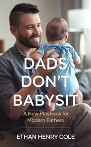 Dads Don't Babysit : A New Playbook for Modern Fathers cover image cdn