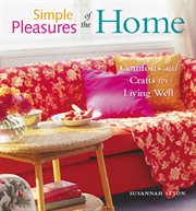 Simple Pleasures of the Home : Comforts and Crafts for Living Well (home Decor, Recipes, Crafts for Adults, and Inspirational Quote cover image cdn
