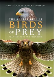 The Secret Life of Birds of Prey : Feathers, Fury and Friendship cover image cdn
