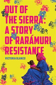 Out of the Sierra : A Story of Rarámuri Resistance cover image cdn