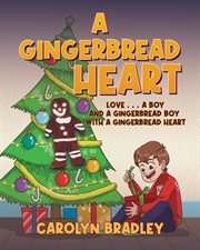A Gingerbread Heart : Love . . . a Boy and a Gingerbread Boy With a Gingerbread Heart cover image cdn