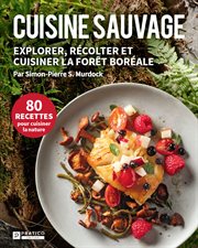 Cuisine sauvage : Explorer, Récolter Et Cuisiner La Forêt Boréale cover image cdn
