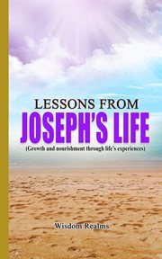Lessons From Joseph's Life (Growth and Nourishment Through Life's Experiences) : (Growth and nourishment through life's experiences) cover image cdn