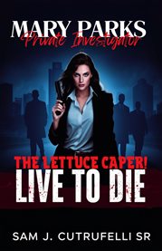 Mary Parks, Private Investigator : The Lettuce Caper! Live to Die! cover image cdn